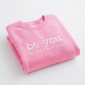 Be You T-Shirt and Sweatshirt